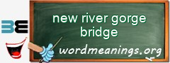 WordMeaning blackboard for new river gorge bridge